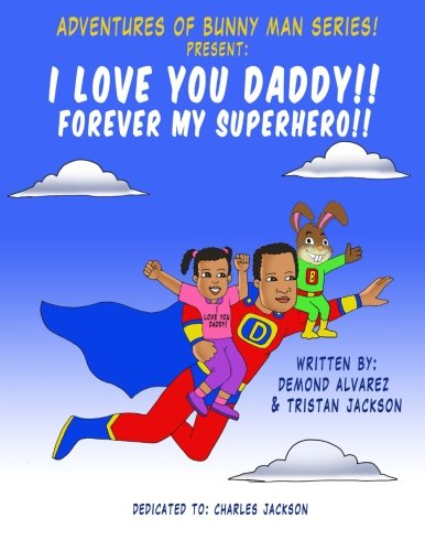 9781535193535: Adventures of Bunny Man Series:I LOVE YOU DADDY! Forever My Superhero