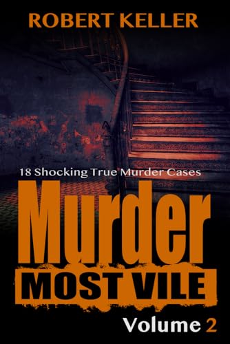 9781535195454: Murder Most Vile Volume 2: 18 Shocking True Crime Murder Cases