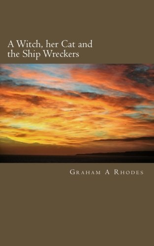 Imagen de archivo de A Witch, her Cat and the Ship Wreckers: A story of a Scarborough Witch, her Cat, Ship Wreckers and Highwaymen.: Volume 2 (Agnes the Scarborough Witch) a la venta por WorldofBooks