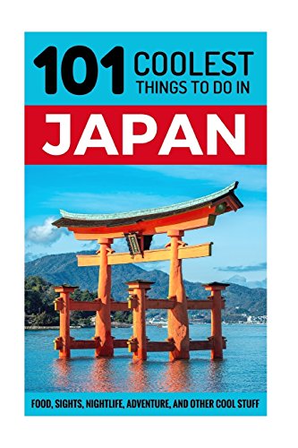Beispielbild fr Japan: Japan Travel Guide: 101 Coolest Things to Do in Japan (Tokyo Travel, Kyoto Travel, Osaka Travel, Hiroshima, Budget Travel Japan) zum Verkauf von WorldofBooks