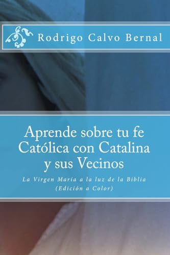 9781535207799: Aprende sobre tu fe Catlica con Catalina y sus vecinos: La Virgen Mara a la luz de la Biblia (Apologtica Fcil) (Spanish Edition)