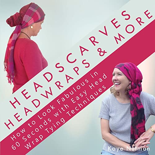 

Headscarves, Head Wraps More: How to Look Fabulous in 60 Seconds with Easy Head Wrap Tying Techniques