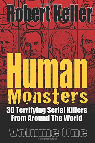 Beispielbild fr Human Monsters Volume 1: 30 Terrifying Serial Killers from Around the World (Serial Killer Biographies) zum Verkauf von AwesomeBooks