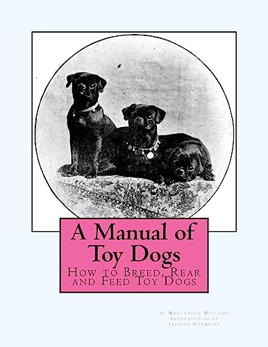 9781535211048: A Manual of Toy Dogs: How to Breed, Rear and Feed Toy Dogs