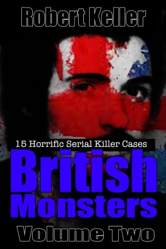 Stock image for True Crime: British Monsters Vol. 2: 15 Terrifying Tales of Britain's Most Horrific Serial Killers (Serial Killers UK) for sale by HPB-Ruby