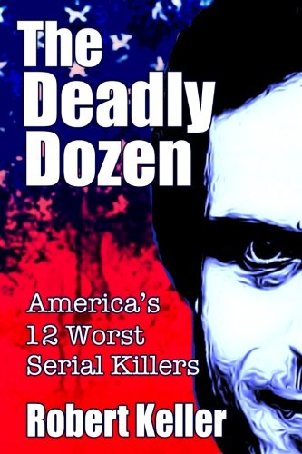 Imagen de archivo de The Deadly Dozen: America's 12 Worst Serial Killers (American Serial Killers) a la venta por Jenson Books Inc