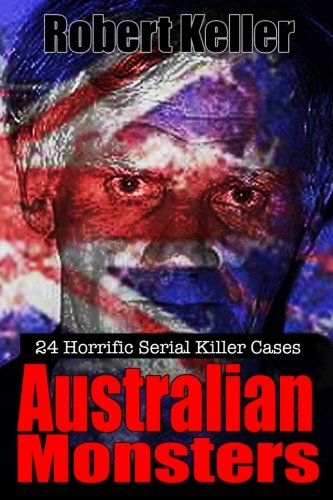 Stock image for True Crime: Australian Monsters: 24 Horrific Australian Serial Killers for sale by ThriftBooks-Atlanta
