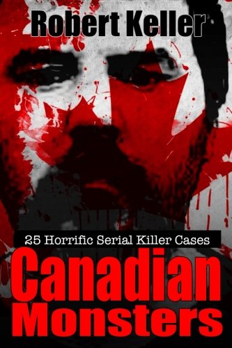 Imagen de archivo de True Crime: Canadian Monsters: 25 Horrific Canadian Serial Killers a la venta por ThriftBooks-Atlanta