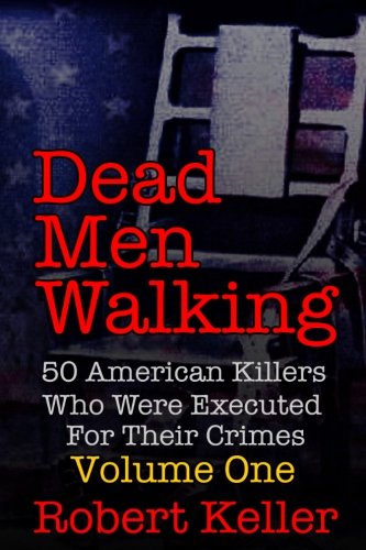 Stock image for Dead Men Walking Vol. 1: 50 American Killers Who Were Executed For Their Crimes (Death Row Stories) for sale by Decluttr