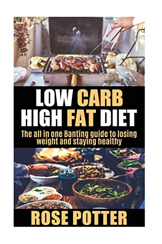 9781535218375: Low Carb High Fat Diet: The all in one Banting guide to losing weight and staying fit (LCHF guide and recipes for beginners, Banting diet tips)