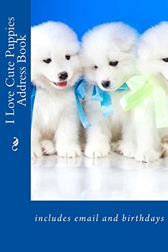9781535222273: I Love Cute Puppies Address Book: includes email and birthdays