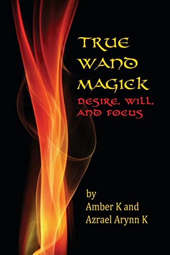 Imagen de archivo de True Wand Magick: Desire, Will, and Focus a la venta por kelseyskorner