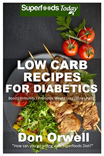 Stock image for Low Carb Recipes For Diabetics: Over 150+ Low Carb Diabetic Recipes, Dump Dinners Recipes, Quick & Easy Cooking Recipes, Antioxidants & Phytochemicals for sale by ThriftBooks-Atlanta