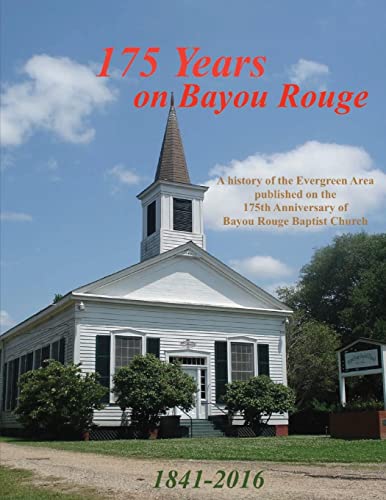 Imagen de archivo de 175 Years on Bayou Rouge 1841-2016: 175th Anniversary of Bayou Rouge Baptist Church a la venta por Save With Sam