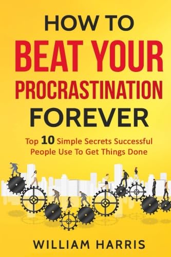 Stock image for How To Beat Your Procrastination Forever Top 10 Simple Secrets Successful People for sale by Revaluation Books