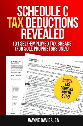 Stock image for Schedule C Tax Deductions Revealed: The Plain English Guide to 101 Self-Employed Tax Breaks: Volume 2 (Small Business Tax Tips) for sale by Revaluation Books