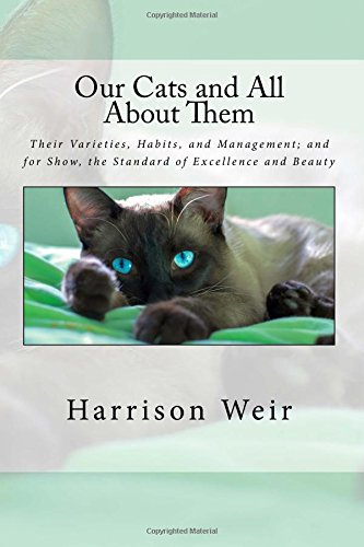 9781535261432: Our Cats and All About Them: Their Varieties, Habits, and Management; and for Show, the Standard of Excellence and Beauty