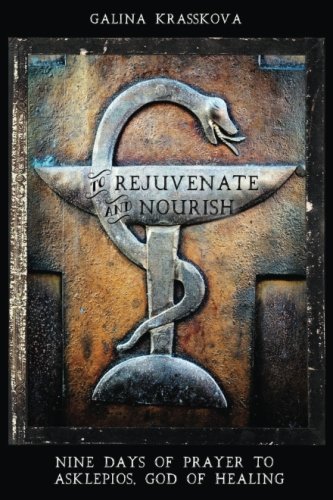 Stock image for To Rejuvenate and Nourish: Nine Days of Prayer to Asklepios, God of Healing for sale by Revaluation Books