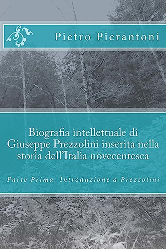 9781535269957: Biografia intellettuale di Giuseppe Prezzolini inserita nella storia dell'Italia novecentesca: Parte Prima. Introduzione a Prezzolini