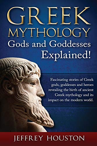 Stock image for Greek Mythology, Gods & Goddesses Explained!: Fascinating stories of Greek gods, goddesses and heroes revealing the birth of ancient Greek mythology and its impact on the modern world. for sale by HPB-Emerald