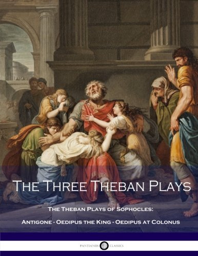 9781535286923: The Three Theban Plays: Antigone - Oedipus the King - Oedipus at Colonus (Theban Plays of Sophocles - Antigone - Oedipus the King - Oedipus at Colonus)