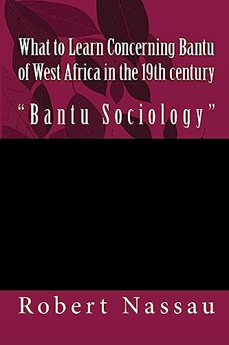 Stock image for What to Learn Concerning Bantu of West Africa in the 19th century: "Bantu Sociology" for sale by Lucky's Textbooks