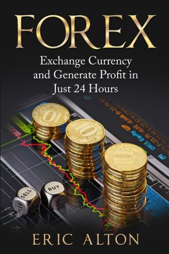Stock image for Forex: Exchange Currency and Generate Profit in Just 24 Hours for sale by Revaluation Books