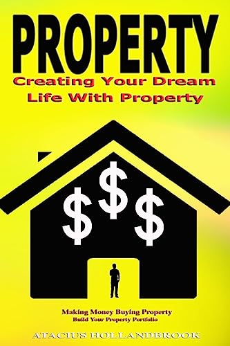 9781535292696: Property: Creating Your Dream Life With Property, Making Money Buying Property, Build Your Property Portfolio