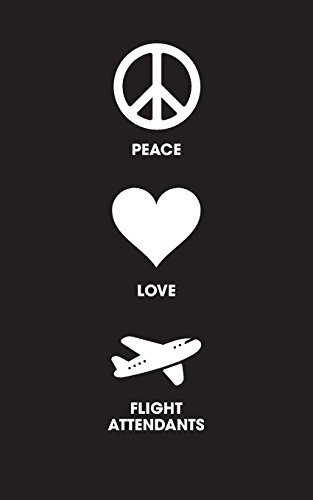 9781535297066: Peace Love Flight Attendants: 120 Page, 5x8, Lined Journal Notebook