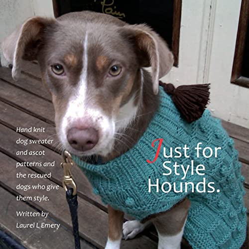 9781535308908: Just for Style Hounds: Hand knit dog sweater and ascot patterns and the rescued dogs who give them style.