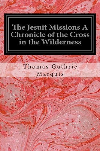 Stock image for The Jesuit Missions A Chronicle of the Cross in the Wilderness for sale by Lucky's Textbooks