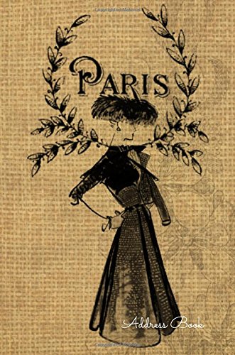 Address Book: Paris Vintage For Contacts, Addresses, Phone Numbers, Emails & Birthday. Alphabetical Organizer Journal Notebook (Address Books) - Journals For All