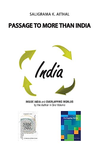 Stock image for Passage to More Than India: Inside India and Overlapping Worlds by the Author in One Volume for sale by THE SAINT BOOKSTORE