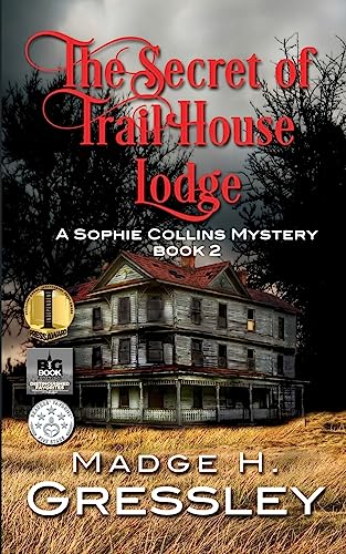 Imagen de archivo de The Secret of Trail House Lodge: A Sophie Collins Mystery Book 2 (Sophie Collins Mysteries) a la venta por SecondSale
