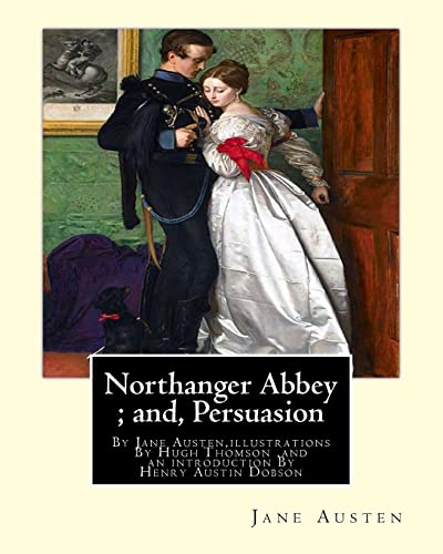 Stock image for Northanger Abbey ; and, Persuasion, By Jane Austen,illustrations By Hugh Thomson: Hugh Thomson (1 June 1860 ? 7 May 1920) was an Irish Illustrator and . Dobson, was an English poet and essayist. for sale by Lucky's Textbooks