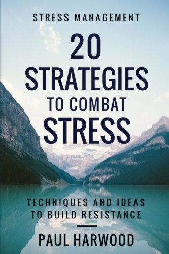 Stock image for Stress Management: 20 Strategies to Combat Stress: Techniques and Ideas to Build Resistance for sale by Revaluation Books
