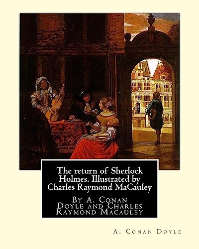 9781535321617: The return of Sherlock Holmes. Illustrated by Charles Raymond MaCauley: By A. Conan Doyle and Charles Raymond Macauley (March 19 1871, Canton, Ohio - ... Prize-winning cartoonist and illustrator.