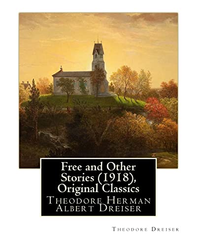 Imagen de archivo de Free and Other Stories (1918), By Theodore Dreiser (Original Classics): Theodore Herman Albert Dreiser a la venta por THE SAINT BOOKSTORE