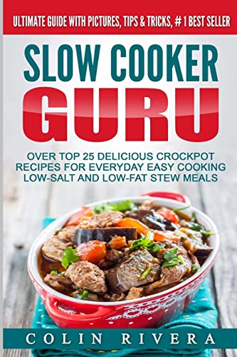 9781535330527: Slow Cooker Guru: Top 25 Delicious Crockpot Recipes for Everyday Easy Cooking Low-Salt and Low-Fat Stew Meals