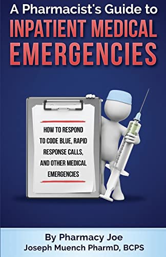 

A Pharmacist's Guide to Inpatient Medical Emergencies: How to respond to code blue, rapid response calls, and other medical emergencies