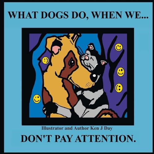 Stock image for What Dogs Do, When We.Don't Pay Attention for sale by Lucky's Textbooks