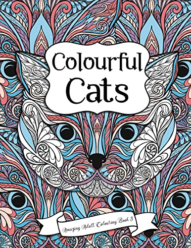 Imagen de archivo de Amazing Adult Colouring Book 3: Colourful Cats: A Beautiful and Relaxing, Creative Colouring Book of Stress Relieving Cat Designs For All Ages.: Volume 3 (Amazing Adult Colouring Books) a la venta por WorldofBooks