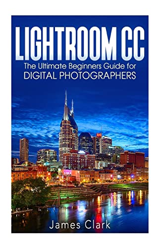 Beispielbild fr Lightroom CC: The Ultimate Beginners Guide for Digital Photographers zum Verkauf von Save With Sam