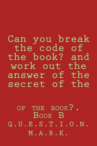 Stock image for Can You Break the Code of the Book? and Work Out the Answer of the Secret of the: Of the Book?. Book B for sale by THE SAINT BOOKSTORE