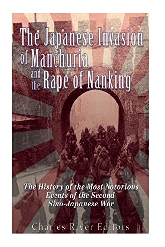 Imagen de archivo de The Japanese Invasion of Manchuria and the Rape of Nanking: The History of the Most Notorious Events of the Second Sino-Japanese War a la venta por Save With Sam