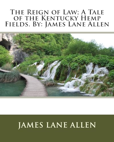 9781535351928: The Reign of Law; A Tale of the Kentucky Hemp Fields. By: James Lane Allen