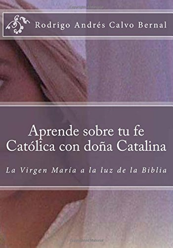 9781535367516: Aprende sobre tu fe Catlica con doa Catalina: La Virgen Mara a la luz de la Biblia