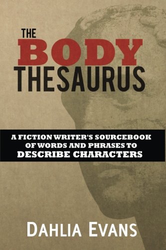 Stock image for The Body Thesaurus: A Fiction Writers Sourcebook of Words and Phrases to Descri for sale by New Legacy Books