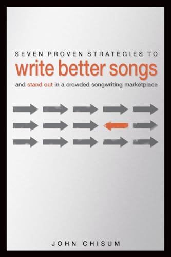 9781535375757: Seven Proven Strategies to Write Better Songs Now: And Stand Out in a Crowded Songwriting Marketplace