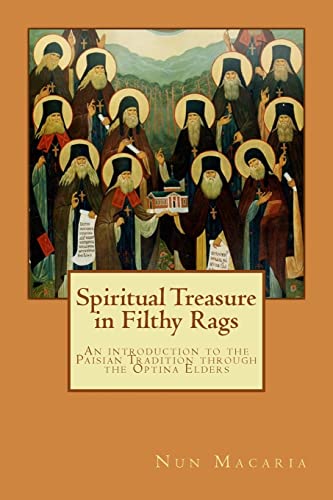 

Spiritual Treasure in Filthy Rags : An Introduction to the Paisian Tradition Through the Optina Elders
